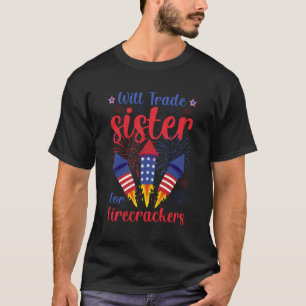 Will Trade Sister For Firecrackers Fireworks 4Th J T-Shirt