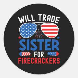 Will Trade Sister For Firecrackers Funny 4th Of Ju Classic Round Sticker