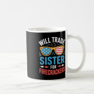 Will Trade Sister For Firecrackers Funny 4th Of Ju Coffee Mug