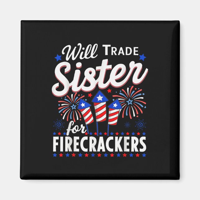 Will Trade Sister For Firecrackers Funny 4th Of Ju Magnet (Front)