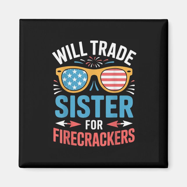 Will Trade Sister For Firecrackers Funny 4th Of Ju Magnet (Front)
