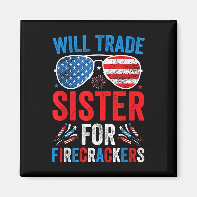 Will Trade Sister For Firecrackers Funny 4th Of Ju Magnet (Front)