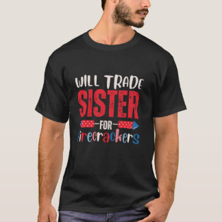 Will Trade Sister For Firecrackers Funny Boys 4th  T-Shirt