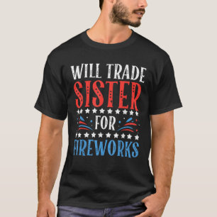 Will Trade Sister For Fireworks 4th of July Femini T-Shirt