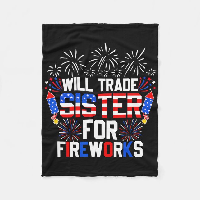 Will Trade Sister For Fireworks Funny 4th Of July  Fleece Blanket (Front)