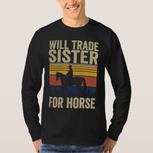 Will Trade Sister For Horse Horses Sister T-Shirt