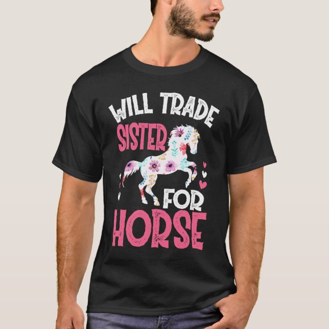 Will Trade Sister For Horse  Horses T-Shirt (Front)