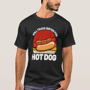 Will trade sister for hot dog fast food hotdog T-Shirt