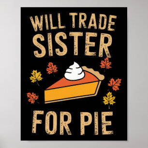 Will Trade Sister For Pie Fall Family Kids Boys Th Poster