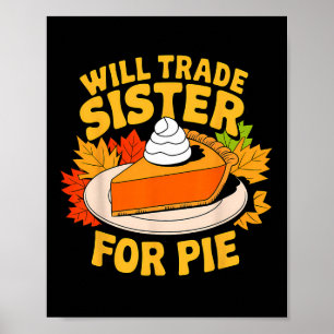 Will Trade Sister For Pie Funny Fall Family Thanks Poster