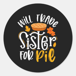 Will Trade Sister for Pie  Funny Fall Thanksgiving Classic Round Sticker