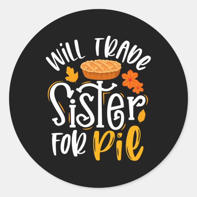 Will Trade Sister for Pie  Funny Fall Thanksgiving Classic Round Sticker (Front)