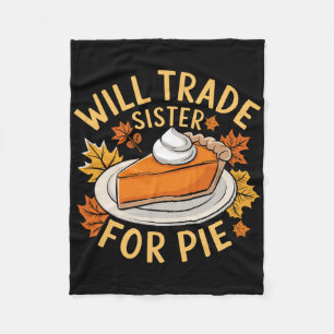 Will Trade Sister For Pie Funny Family Fall Thanks Fleece Blanket