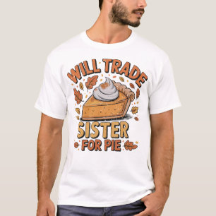 Will Trade Sister for Pie Savage Sibling T-Shirt