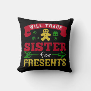 Will Trade Sister For Presents Cushion