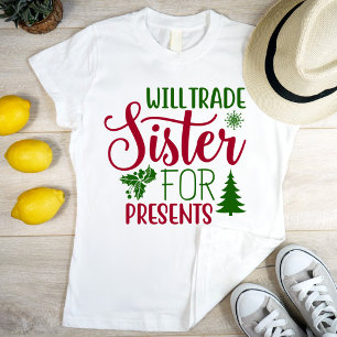 Will trade sister for presents, modern & funny T-Shirt