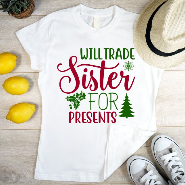 Will trade sister for presents, modern & funny T-Shirt (Creator Uploaded)