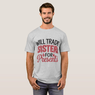 Will Trade Sister for Presents T-Shirt
