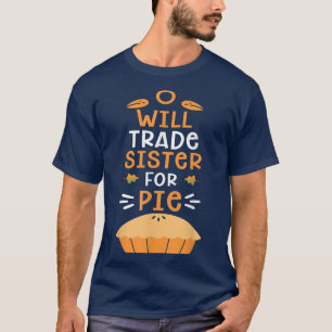 Will Trade Sister For Pumpkin Pie Family Thanksgiv T-Shirt