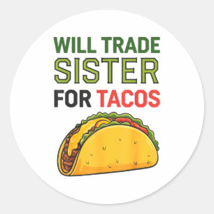 Will Trade Sister For Tacos Cinco De Mayo Funny To Classic Round Sticker