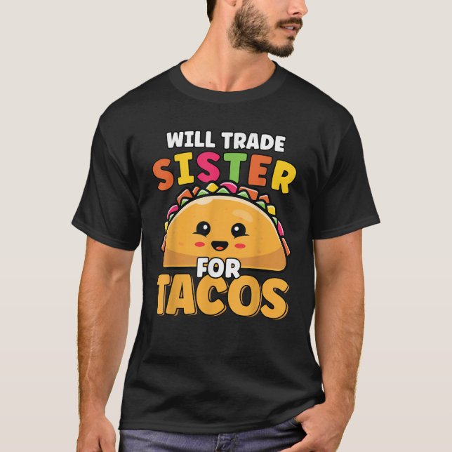 Will Trade Sister For Tacos Lover Cute Funny Cinco T-Shirt (Front)