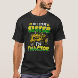 Will Trade Sister For Tractor For Tractor Kids Far T-Shirt