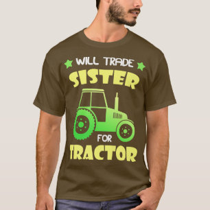 Will Trade Sister for Tractor only Child Epires F T-Shirt