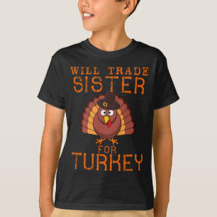 Will Trade Sister for Turkey Cute Thanksgiving Chr T-Shirt