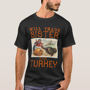 Will Trade Sister for Turkey Cute Thanksgiving T-Shirt