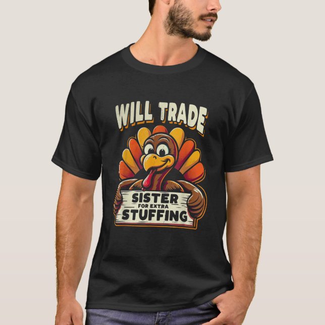Will Trade Sister For Turkey Extra Stuffing Thanks T-Shirt (Front)