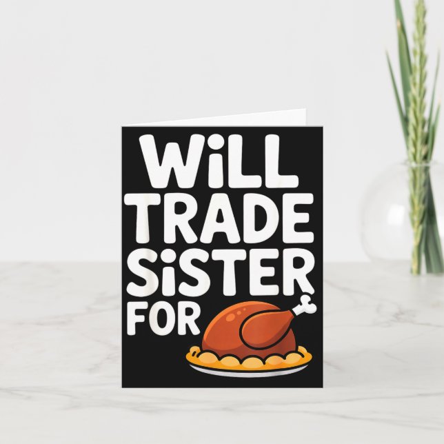 Will Trade Sister For Turkey Funny Thanksgiving Di Card (Front)