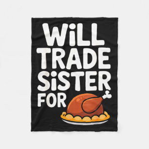 Will Trade Sister For Turkey Funny Thanksgiving Di Fleece Blanket