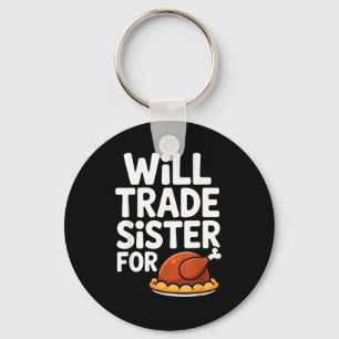 Will Trade Sister For Turkey Funny Thanksgiving Di Key Ring
