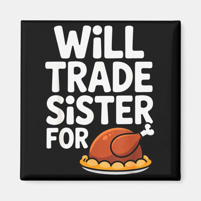 Will Trade Sister For Turkey Funny Thanksgiving Di Magnet (Front)