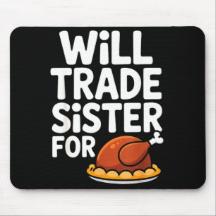 Will Trade Sister For Turkey Funny Thanksgiving Di Mouse Mat