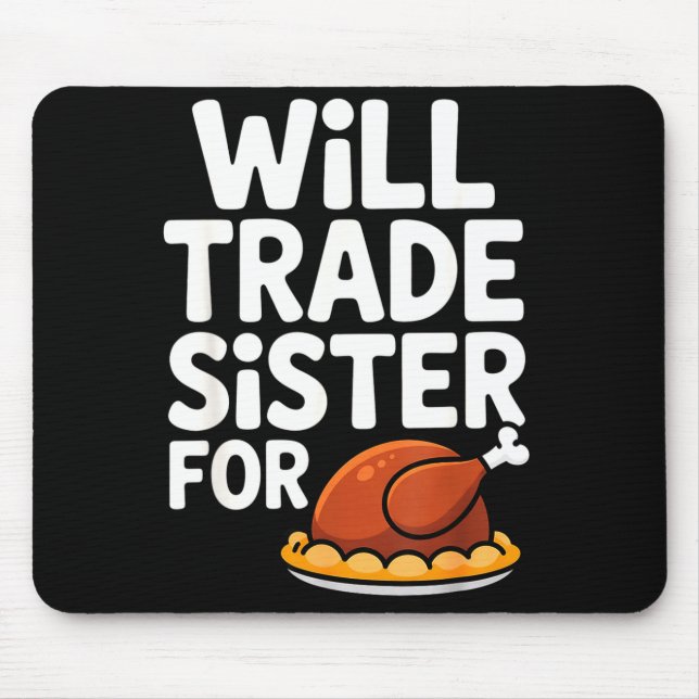 Will Trade Sister For Turkey Funny Thanksgiving Di Mouse Mat (Front)