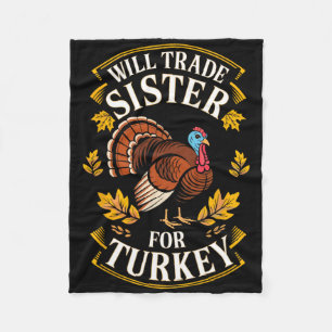 Will Trade Sister For Turkey Shirt Kids Sibling Th Fleece Blanket