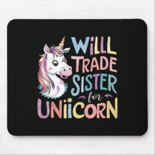 Will Trade Sister For Unicorn Funny Loves Unicorn  Mouse Mat