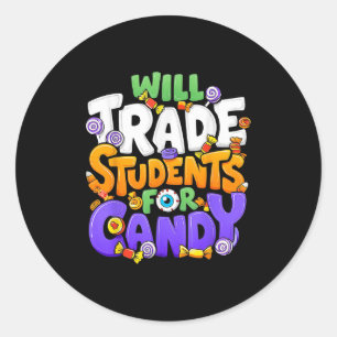 Will Trade Students For Candy Teacher Cute Hallowe Classic Round Sticker