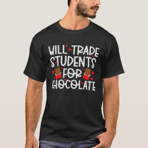 Will Trade Students For Chocolate Teacher Valentin T-Shirt