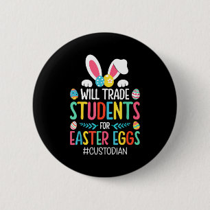 Will trade students for easter eggs custodian 6 cm round badge