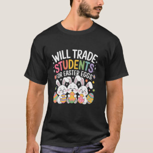 Will Trade Students For Easter Eggs Easter Day T-Shirt