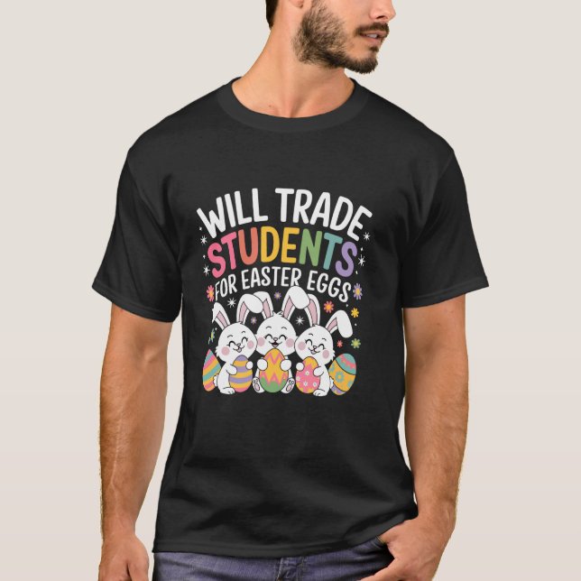 Will Trade Students For Easter Eggs Easter Day T-Shirt (Front)