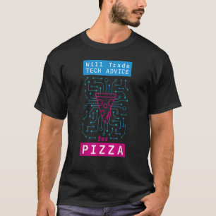 Will Trade Tech Advice For Pizza it Computer Techi T-Shirt