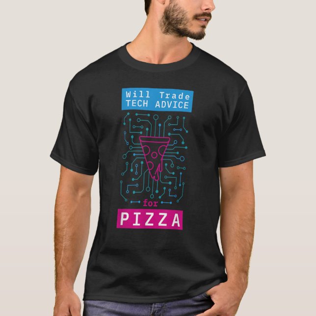 Will Trade Tech Advice For Pizza it Computer Techi T-Shirt (Front)