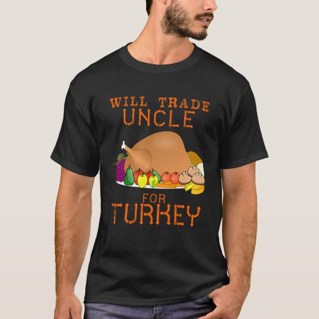 Will Trade Uncle for Turkey Cute Thanksgiving Chri T-Shirt (Front)