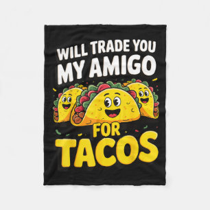 Will trade you my amigo for tacos  fleece blanket