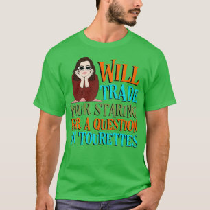 Will Trade Your Staring For A Question On a Touret T-Shirt