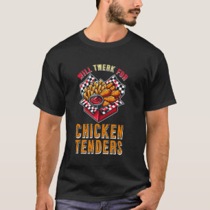 Will Twerk For Chicken Tenders Fun Humour T-Shirt