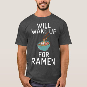 Will Wake Up For Ramen Lover 3006 T-Shirt